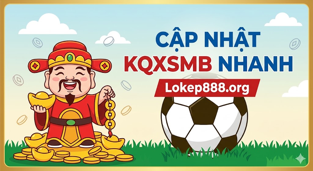 Cập Nhật KQXSMB Nhanh Nhất