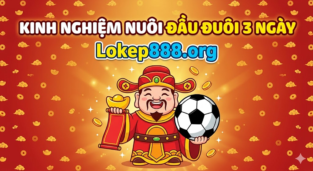 Kinh Nghiệm Nuôi đầu đuôi 3 ngày Từ Cao Thủ Lô Đề