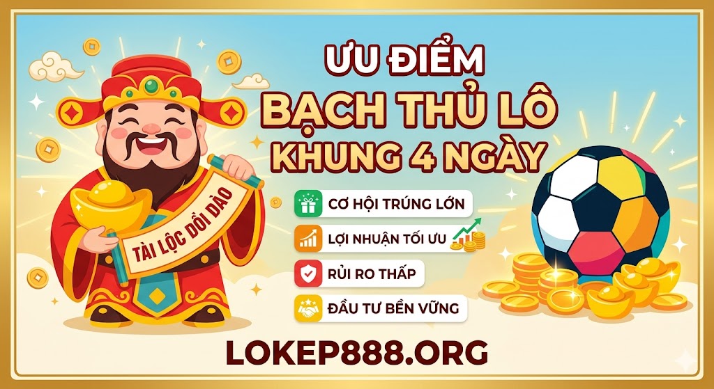 Ưu Điểm Bạch Thủ Lô Khung 4 Ngày
