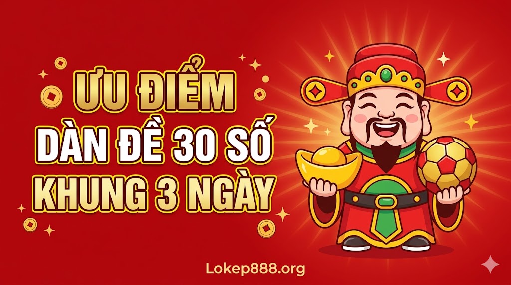 Ưu Điểm Của Dàn Đề 30 Số Khung 3 Ngày