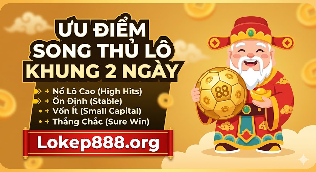 Ưu Điểm Của Song Thủ Lô Khung 2 Ngày
